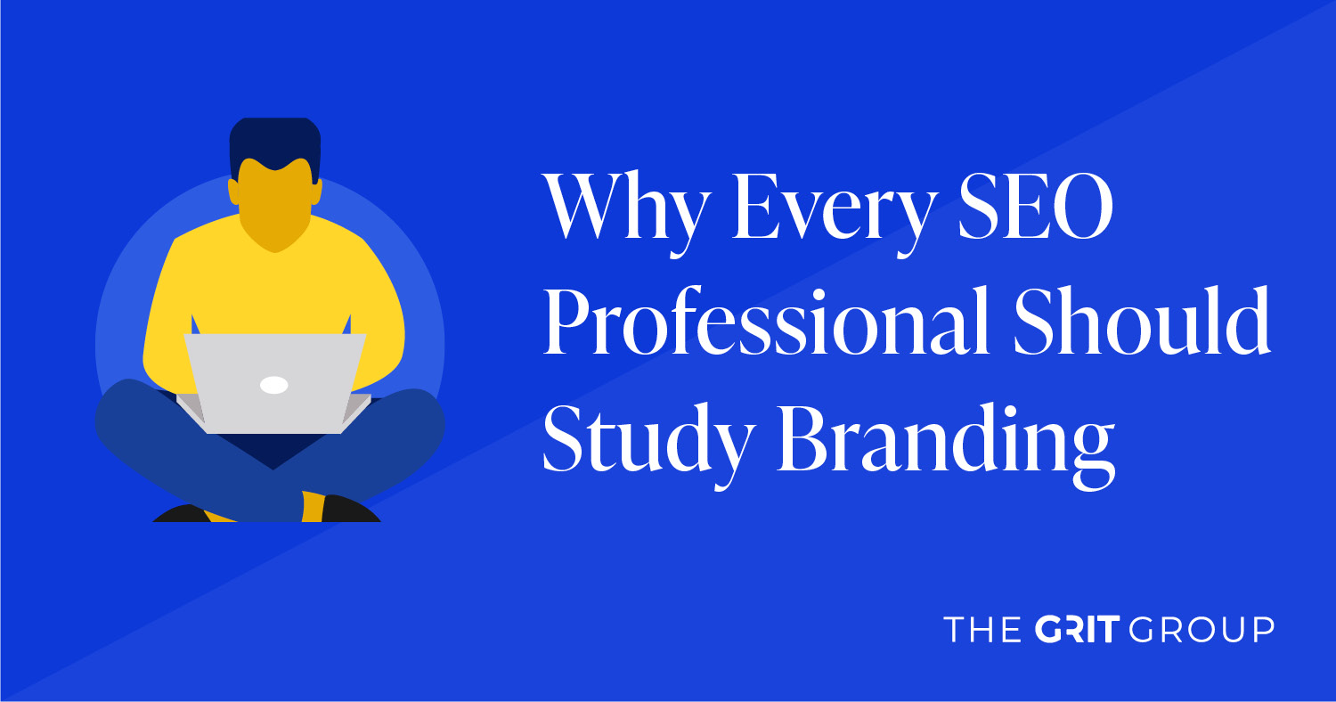 Why Every SEO Professional Should Study Branding The Grit Group